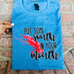 Put some south in your mouth tee